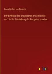 Cover von Der Einfluss des ungarischen Staatsrechts auf die Rechtsstellung der Doppelmonarchie