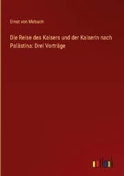 Cover von Die Reise des Kaisers und der Kaiserin nach Palästina: Drei Vorträge