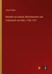 Cover von Reinald von Dassel, Reichskanzler und Erzbischof von Köln, 1156-1167