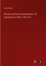 Cover von Reinald von Dassel, Reichskanzler und Erzbischof von Köln, 1156-1167