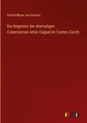 Cover von Die Regesten der ehemaligen Cistercienser-Abtei Cappel im Canton Zürich