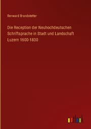 Cover von Die Reception der Neuhochdeutschen Schriftsprache in Stadt und Landschaft Luzern 1600-1830