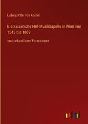 Cover von Die kaiserliche Hof-Musikkapelle in Wien von 1543 bis 1867