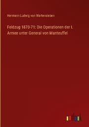 Cover von Feldzug 1870-71: Die Operationen der I. Armee unter General von Manteuffel