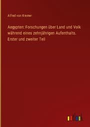 Cover von Aegypten: Forschungen über Land und Volk während eines zehnjährigen Aufenthalts. Erster und zweiter Teil