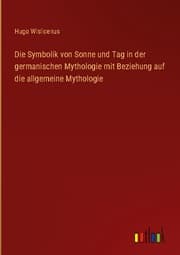 Cover von Die Symbolik von Sonne und Tag in der germanischen Mythologie mit Beziehung auf die allgemeine Mythologie