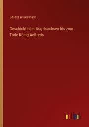 Cover von Geschichte der Angelsachsen bis zum Tode König Aelfreds