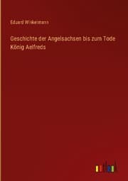 Cover von Geschichte der Angelsachsen bis zum Tode König Aelfreds