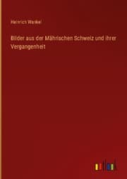 Cover von Bilder aus der Mährischen Schweiz und ihrer Vergangenheit