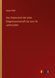 Cover von Das Staatsrecht der alten Eidgenossenschaft bis zum 16. Jahrhundert