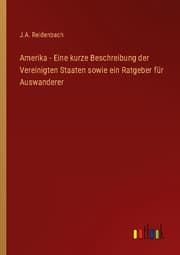 Cover von Amerika - Eine kurze Beschreibung der Vereinigten Staaten sowie ein Ratgeber für Auswanderer