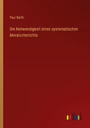 Cover von Die Notwendigkeit eines systematischen Moralunterrichts