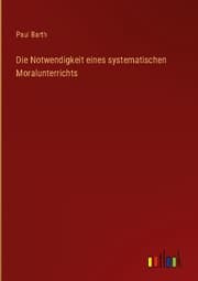 Cover von Die Notwendigkeit eines systematischen Moralunterrichts