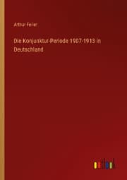 Cover von Die Konjunktur-Periode 1907-1913 in Deutschland