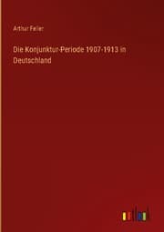 Cover von Die Konjunktur-Periode 1907-1913 in Deutschland