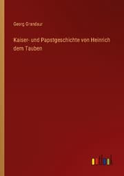 Cover von Kaiser- und Papstgeschichte von Heinrich dem Tauben