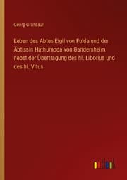 Cover von Leben des Abtes Eigil von Fulda und der Äbtissin Hathumoda von Gandersheim nebst der Übertragung des hl. Liborius und des hl. Vitus