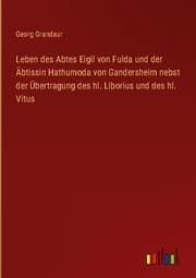 Cover von Leben des Abtes Eigil von Fulda und der Äbtissin Hathumoda von Gandersheim nebst der Übertragung des hl. Liborius und des hl. Vitus