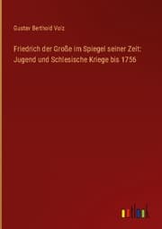 Cover von Friedrich der Große im Spiegel seiner Zeit: Jugend und Schlesische Kriege bis 1756