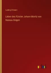 Cover von Leben des Fürsten Johann Moritz von Nassau-Siegen