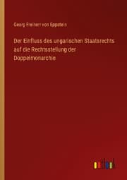 Cover von Der Einfluss des ungarischen Staatsrechts auf die Rechtsstellung der Doppelmonarchie