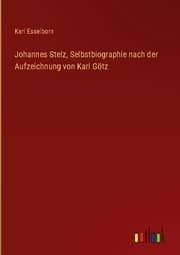 Cover von Johannes Stelz, Selbstbiographie nach der Aufzeichnung von Karl Götz