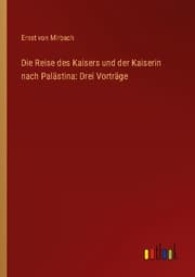Cover von Die Reise des Kaisers und der Kaiserin nach Palästina: Drei Vorträge