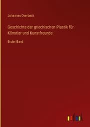 Cover von Geschichte der griechischen Plastik für Künstler und Kunstfreunde