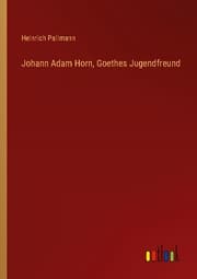 Cover von Johann Adam Horn, Goethes Jugendfreund