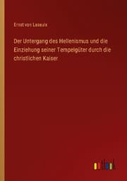 Cover von Der Untergang des Hellenismus und die Einziehung seiner Tempelgüter durch die christlichen Kaiser