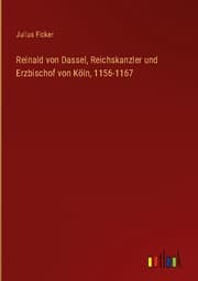 Cover von Reinald von Dassel, Reichskanzler und Erzbischof von Köln, 1156-1167
