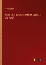 Cover von Nachrichten zur Geschichte von Calmbach und Höfen