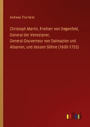 Cover von Christoph Martin, Freiherr von Degenfeld, General der Venezianer, General-Gouverneur von Dalmazien und Albanien, und dessen Söhne (1600-1733)