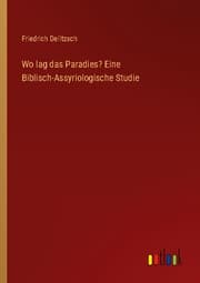 Cover von Wo lag das Paradies? Eine Biblisch-Assyriologische Studie