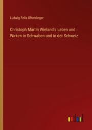 Cover von Christoph Martin Wieland's Leben und Wirken in Schwaben und in der Schweiz