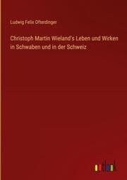 Cover von Christoph Martin Wieland's Leben und Wirken in Schwaben und in der Schweiz