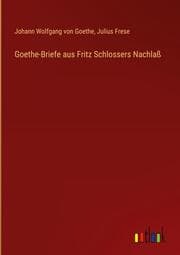 Cover von Goethe-Briefe aus Fritz Schlossers Nachlaß
