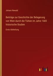 Cover von Beiträge zur Geschichte der Belagerung von Wien durch die Türken im Jahre 1683 historische Studien