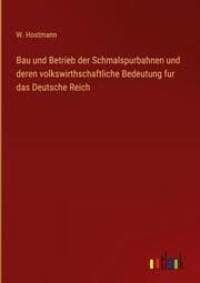 Cover von Bau und Betrieb der Schmalspurbahnen und deren volkswirthschaftliche Bedeutung fur das Deutsche Reich