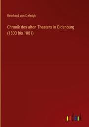 Cover von Chronik des alten Theaters in Oldenburg (1833 bis 1881)