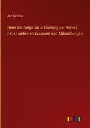 Cover von Neue Beitraege zur Erklaerung der Aeneis nebst mehreren Excursen und Abhandlungen