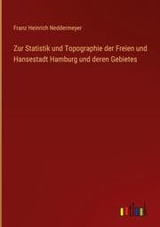Cover von Zur Statistik und Topographie der Freien und Hansestadt Hamburg und deren Gebietes