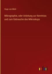 Cover von Mikrographie, oder Anleitung zur Kenntniss und zum Gebrauche des Mikroskops