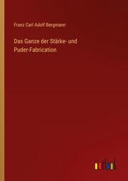 Cover von Das Ganze der Stärke- und Puder-Fabrication