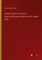 Cover von Goethes Anteil an der ersten Faust-Aufführung in Weimar am 29. August 1829
