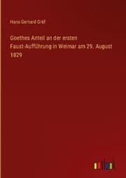 Cover von Goethes Anteil an der ersten Faust-Aufführung in Weimar am 29. August 1829