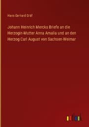 Cover von Johann Heinrich Mercks Briefe an die Herzogin-Mutter Anna Amalia und an den Herzog Carl August von Sachsen-Weimar