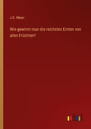 Cover von Wie gewinnt man die reichsten Ernten von allen Früchten?