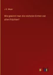 Cover von Wie gewinnt man die reichsten Ernten von allen Früchten?