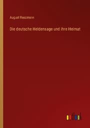 Cover von Die deutsche Heldensage und ihre Heimat